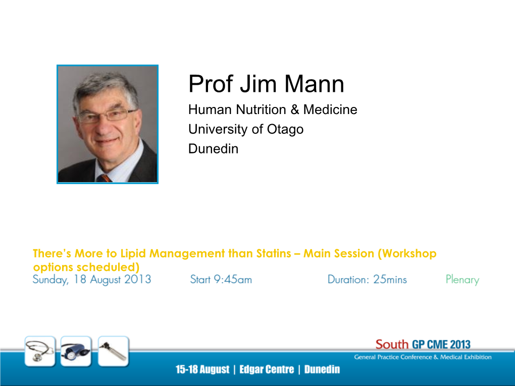 Prof Jim Mann Human Nutrition & Medicine University of Otago Dunedin