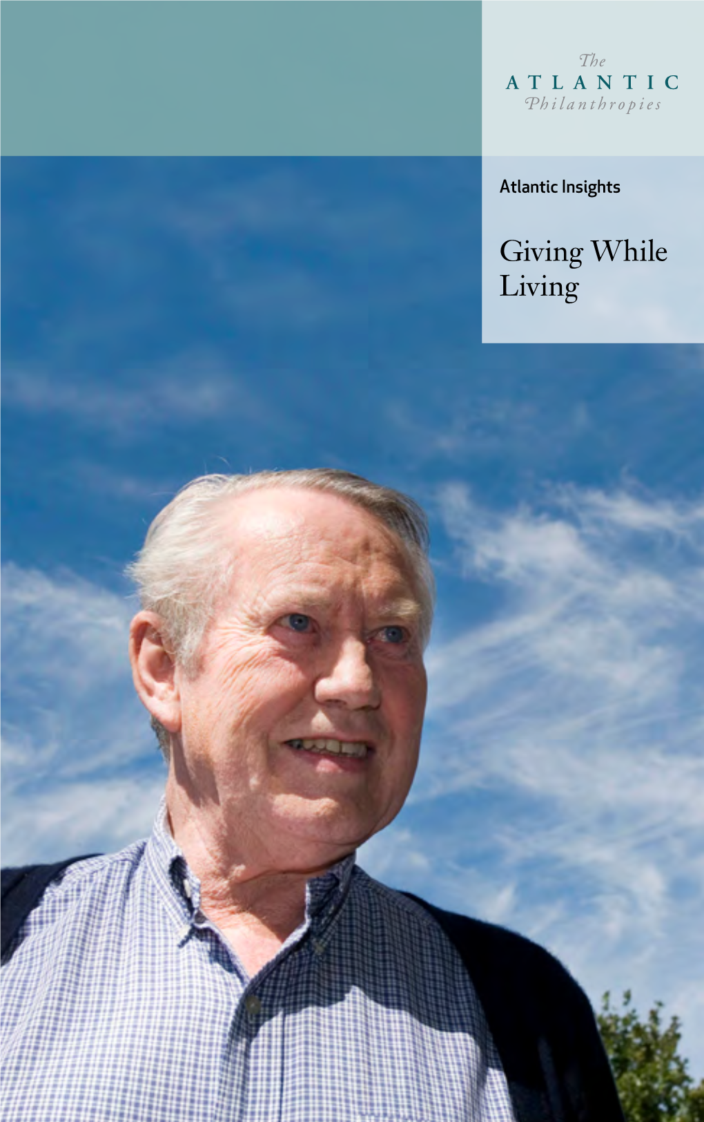 Giving While Living Chuck Feeney, Founding Chairman of the Atlantic Philanthropies