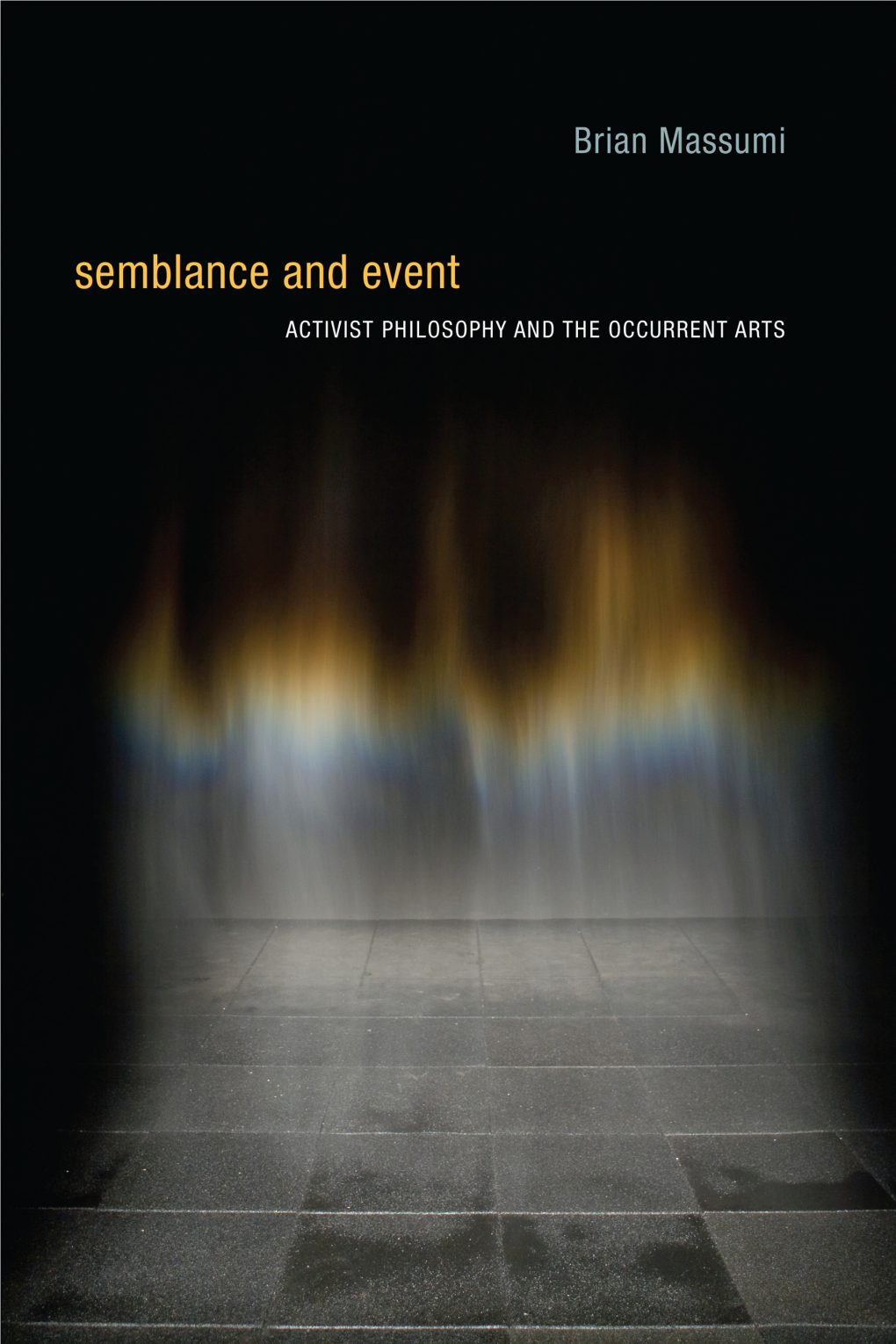 Semblance and Event Technologies of Lived Abstraction Brian Massumi and Erin Manning, Editors