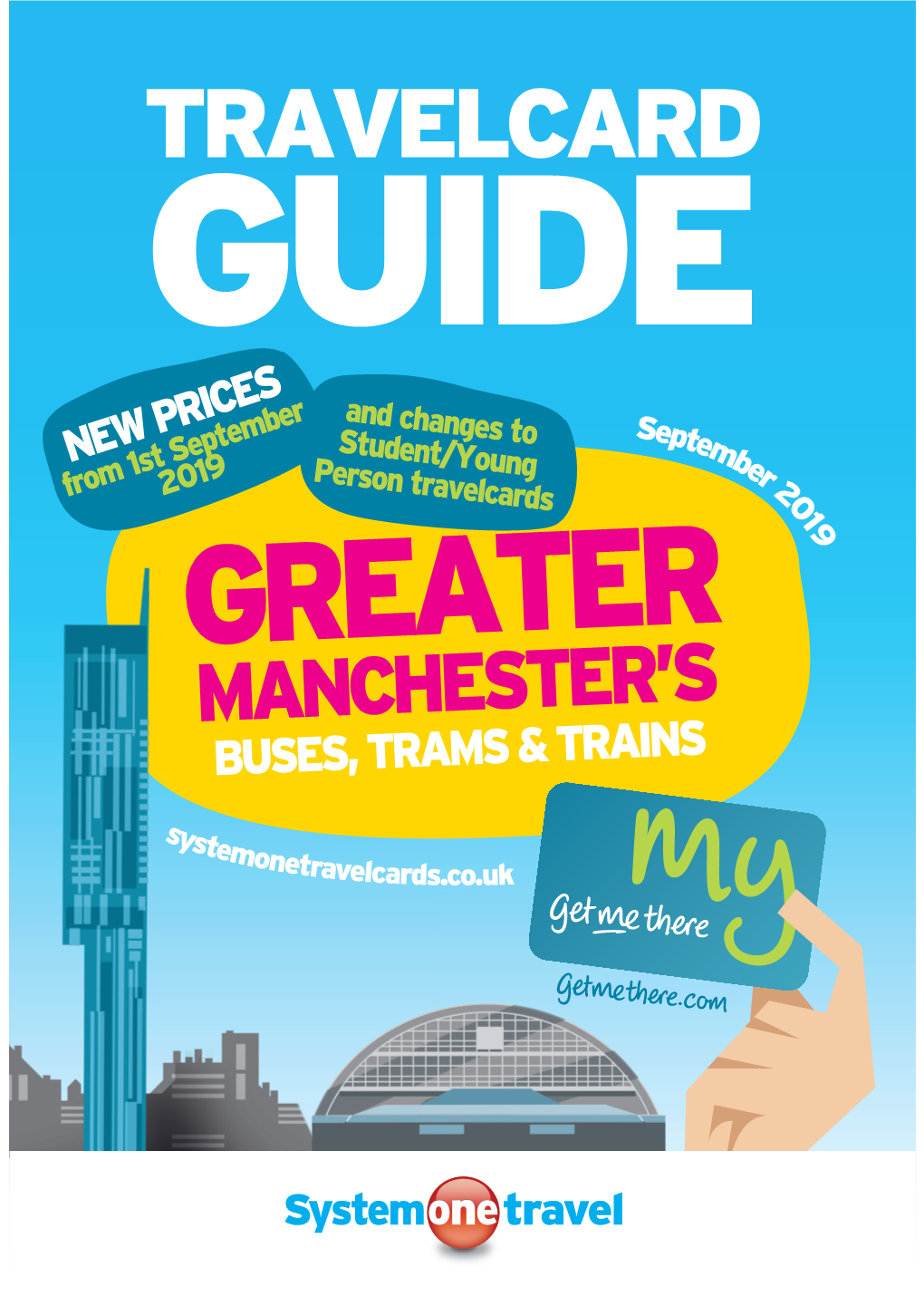 TRAVELCARD GUIDE and Changes to Se Student/Young Ptem NEW PRICES Be Person Travelcards R 2 from 1St2019 September 0 1 9 GREATER MANCHESTER’S BUSES, TRAMS & TRAINS