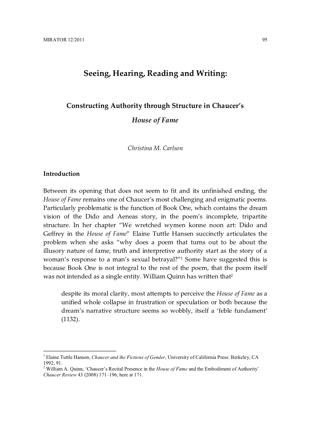 Seeing, Hearing, Reading and Writing