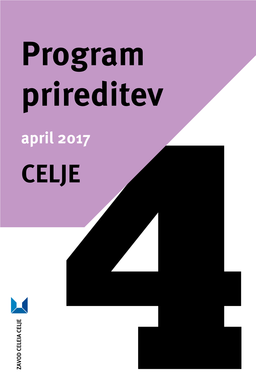 Program Prireditev April 2017 CELJE4 Zloženko Izdal Zavod Za Kulturne Prireditve APRIL 2017 in Turizem Celeia Celje Zanj: Mag