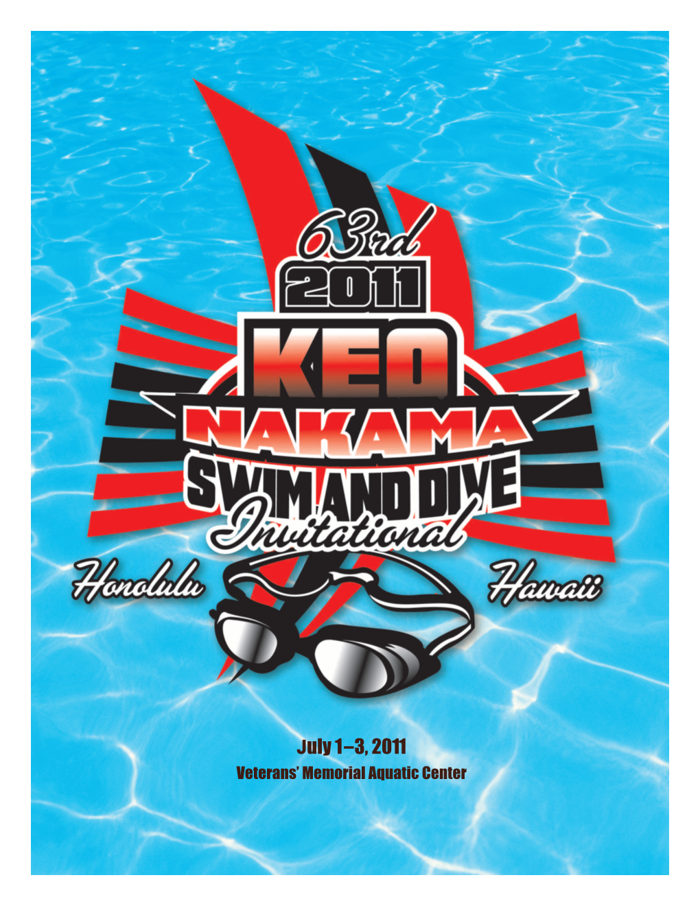 July 1–3, 2011 Veterans’ Memorial Aquatic Center Welcome to the 63Rd Annual Keo Nakama Invitational