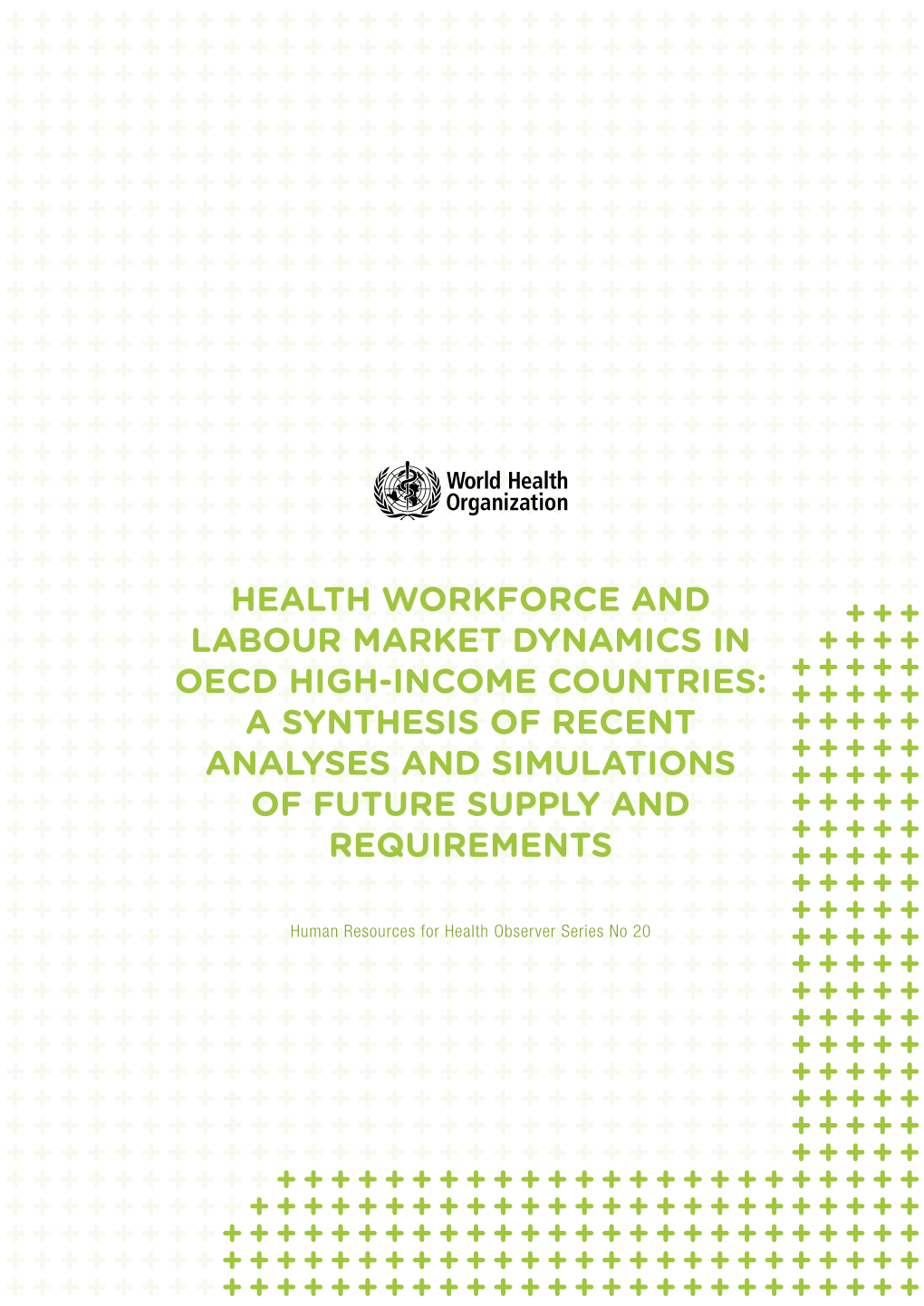 Health Workforce and Labour Market Dynamics in Oecd High-Income Countries: a Synthesis of Recent Analyses and Simulations of Future Supply and Requirements