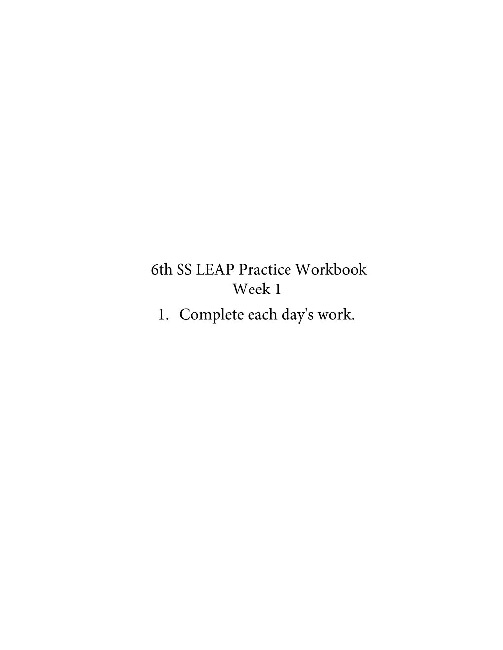 6Th SS LEAP Practice Workbook Week 1 1. Complete Each Day's Work. Week 1 Day 1