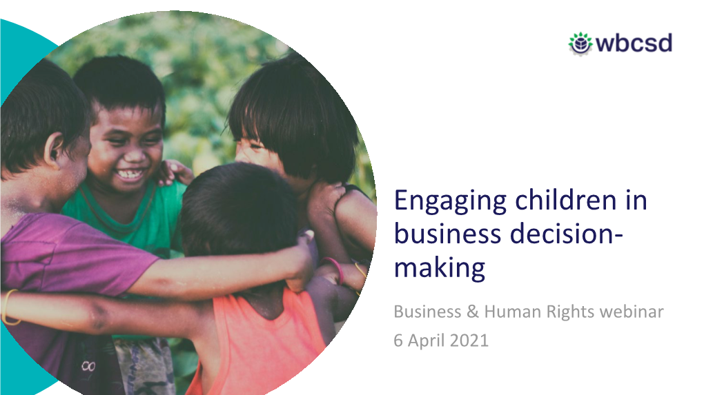 Engaging Children in Business Decision- Making Business & Human Rights Webinar 6 April 2021 WBCSD’S Targeted Solutions