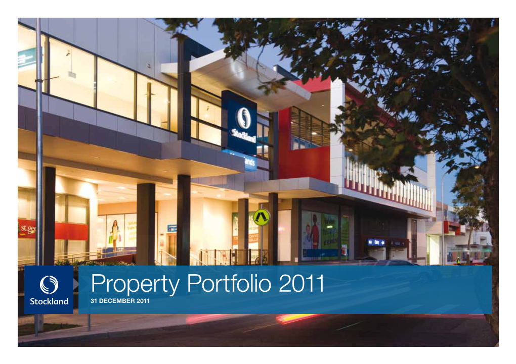 Property Portfolio 2011 31 DECEMBER 2011 Our Property Portfolio STOCKLAND IS ONE of About AUSTRALIA’S LEADING DIVERSIFIED PROPERTY GROUPS