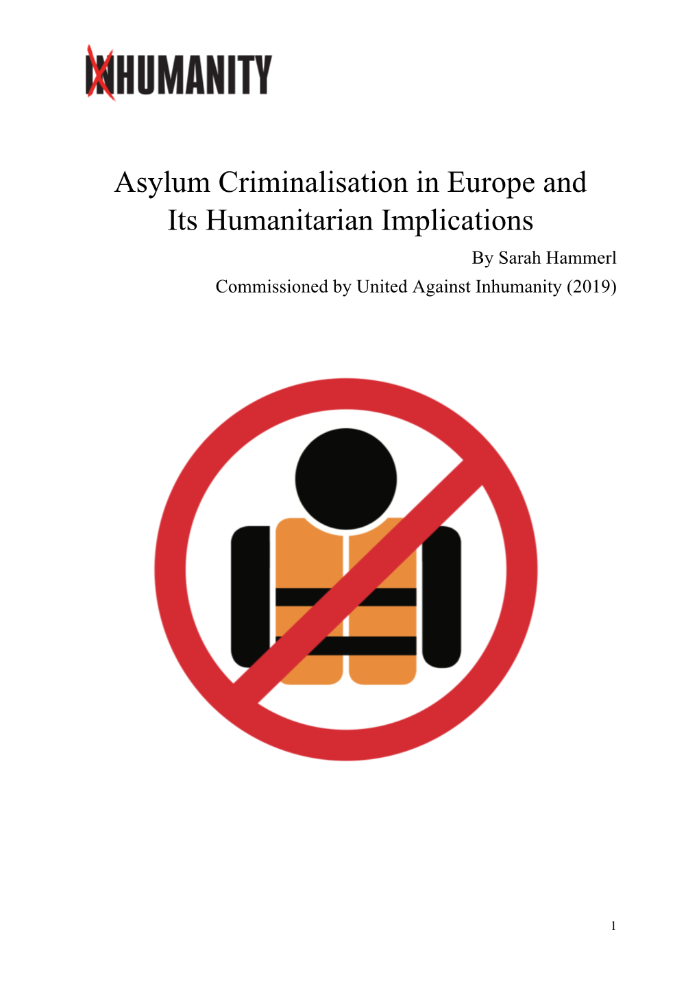 Asylum Criminalisation in Europe and Its Humanitarian Implications by Sarah Hammerl Commissioned by United Against Inhumanity (2019)