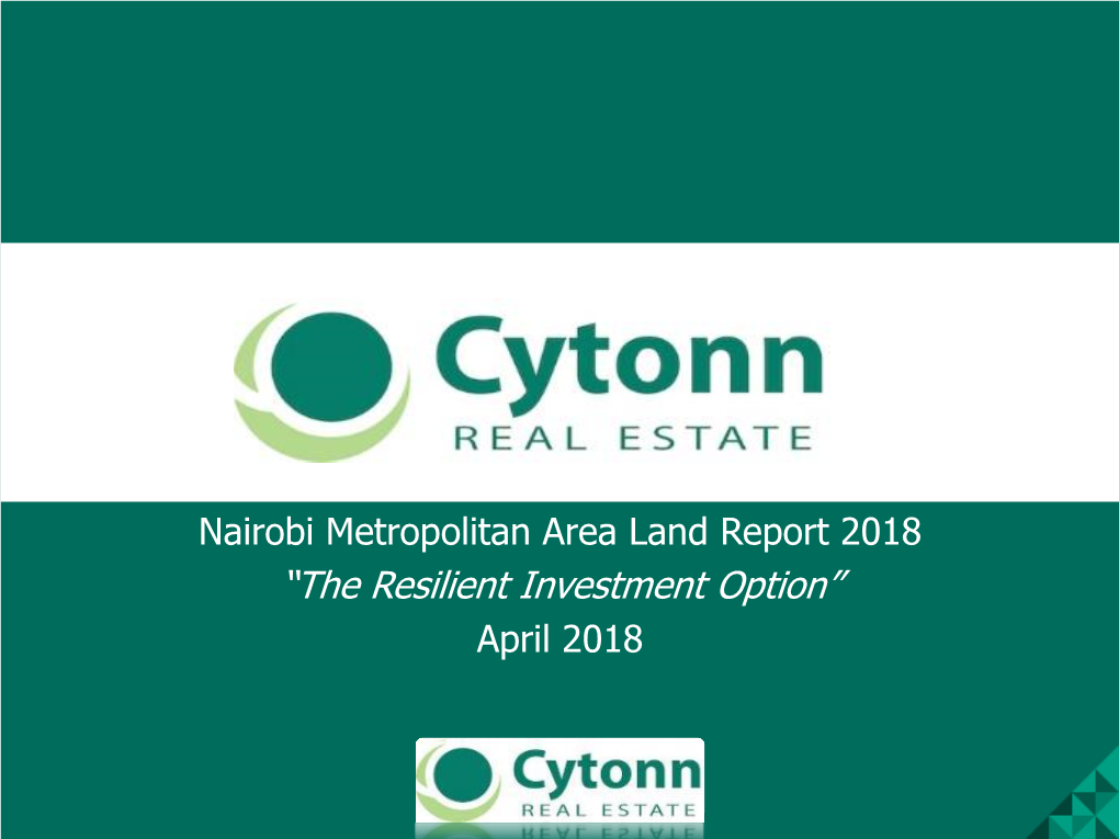 Nairobi Metropolitan Area Land Report 2018 “The Resilient Investment Option” April 2018 Table of Contents