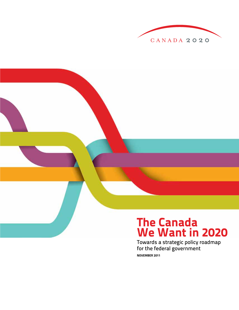 The Canada We Want in 2020 Towards a Strategic Policy Roadmap for the Federal Government NOVEMBER 2011 INCREASING INNOVATION and PRODUCTIVITY