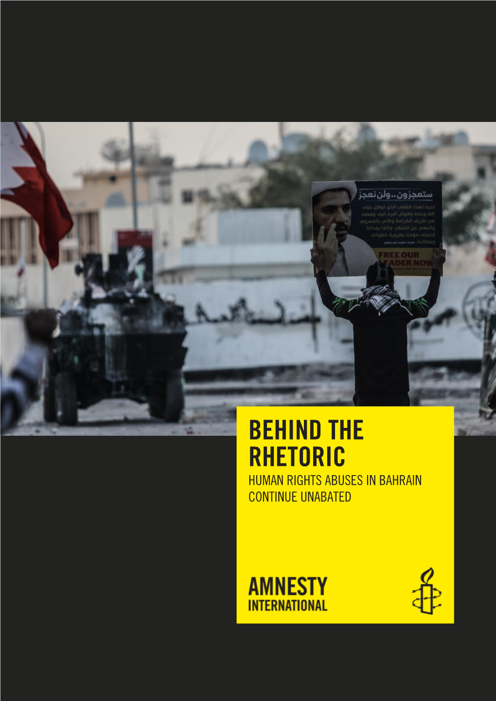 Behind the Rhetoric Human Rights Abuses in Bahrain Continue Unabated