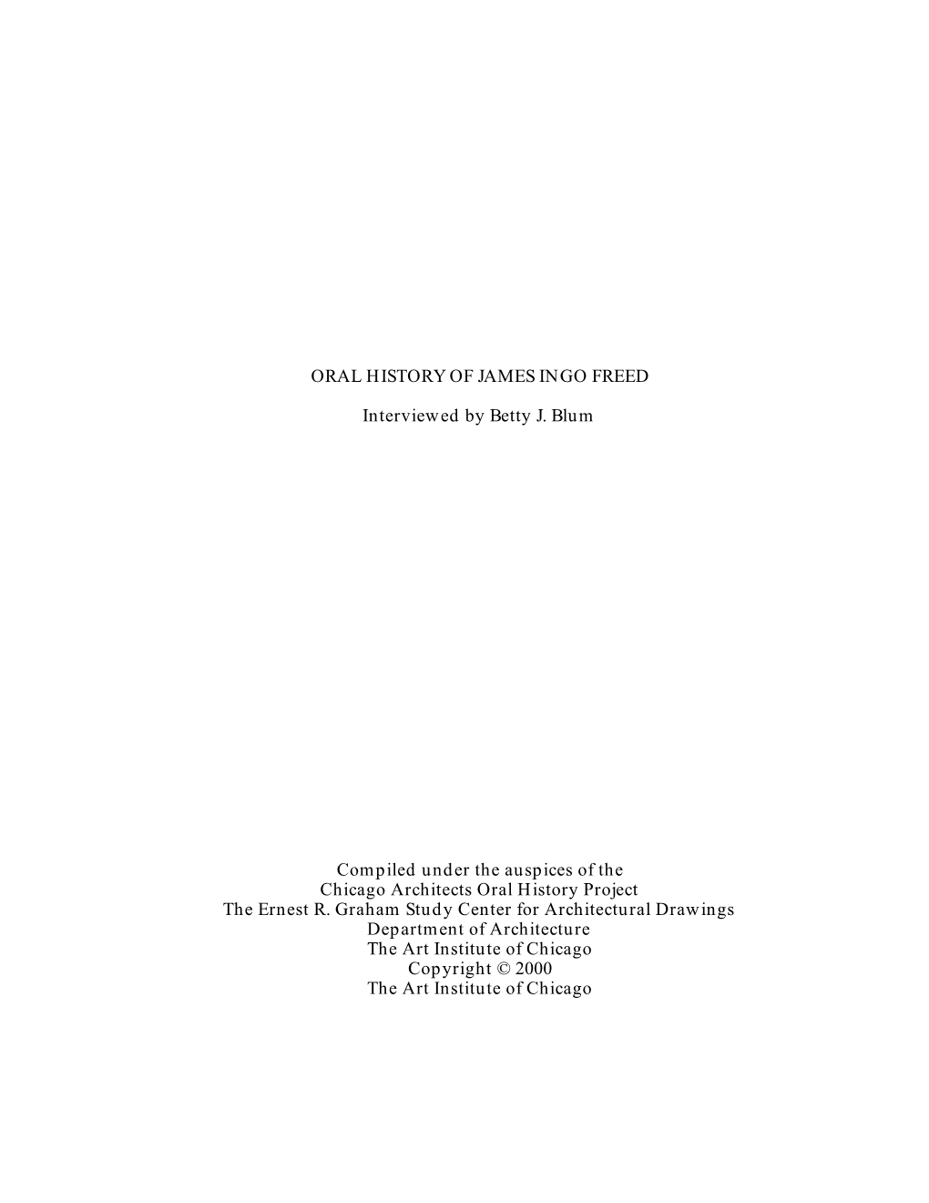 ORAL HISTORY of JAMES INGO FREED Interviewed by Betty J. Blum Compiled Under the Auspices of the Chicago Architects Oral History