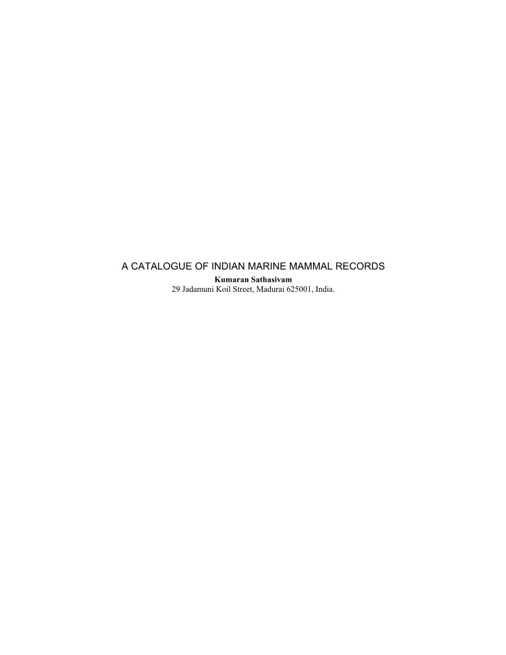 A CATALOGUE of INDIAN MARINE MAMMAL RECORDS Kumaran Sathasivam 29 Jadamuni Koil Street, Madurai 625001, India