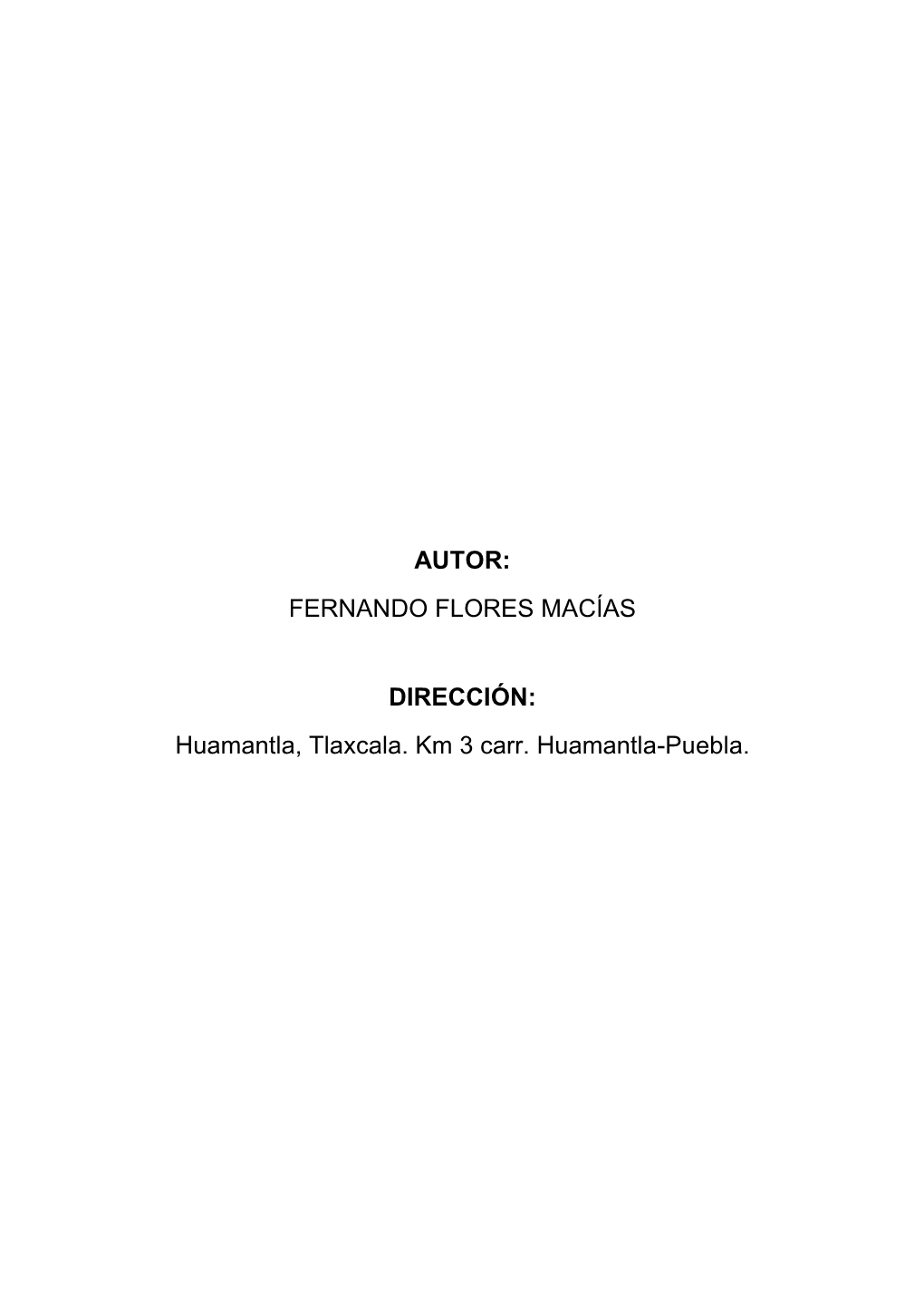 FERNANDO FLORES MACÍAS DIRECCIÓN: Huamantla, Tlaxcala