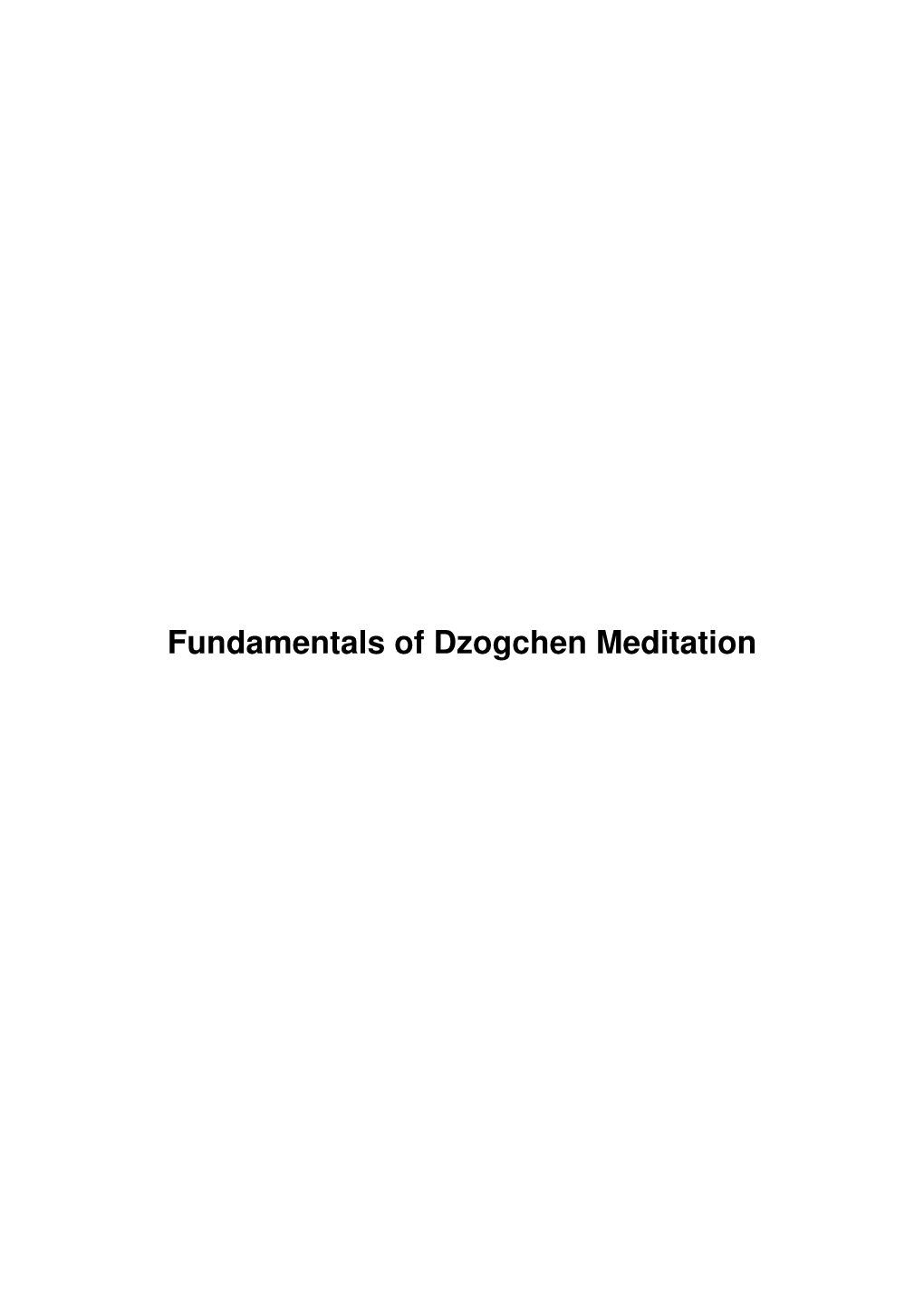 Fundamentals of Dzogchen Meditation Fundamentals of Dzogchen Meditation Table of Contents Fundamentals of Dzogchen Meditation