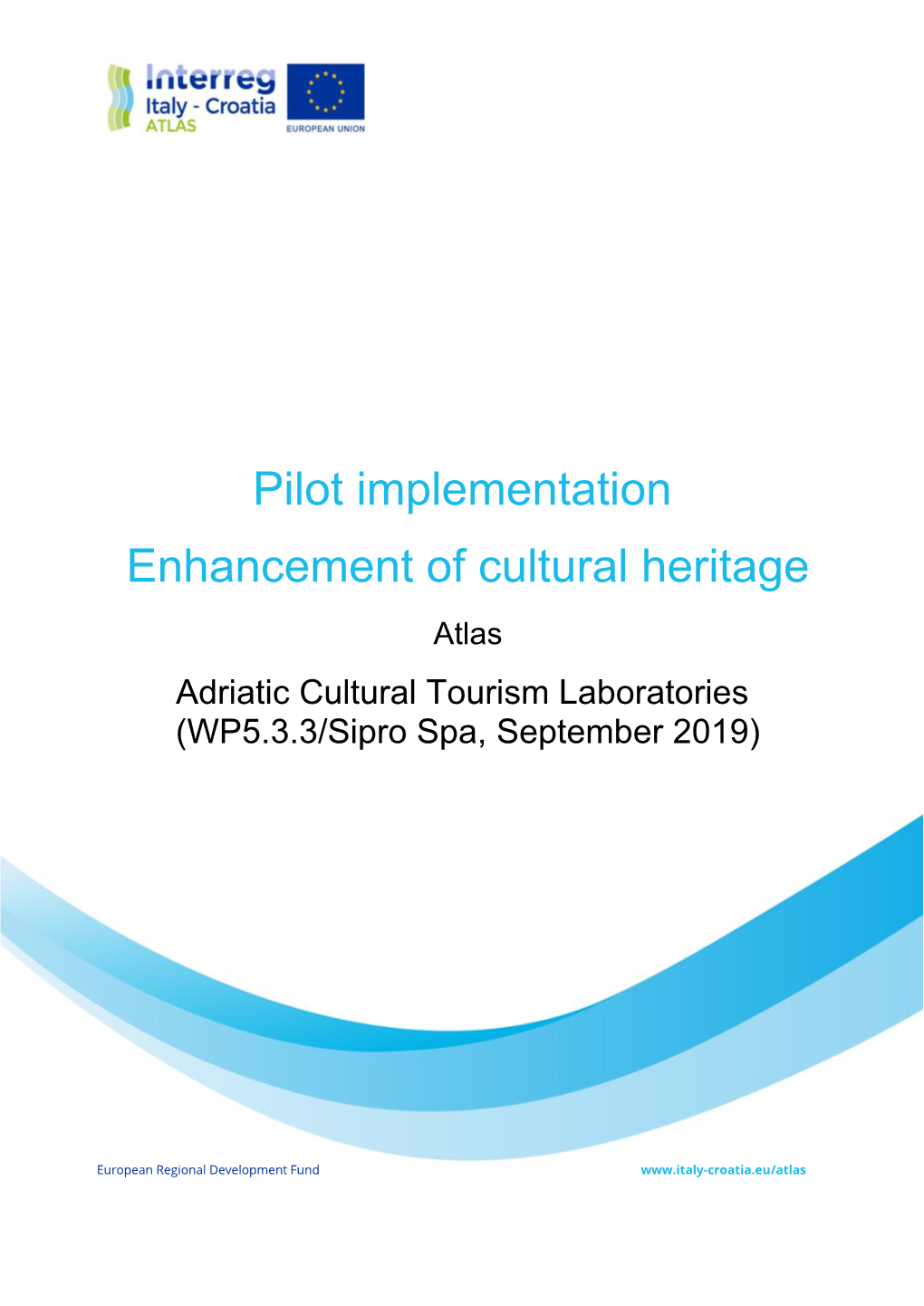 Pilot Implementation Enhancement of Cultural Heritage Atlas Adriatic Cultural Tourism Laboratories (WP5.3.3/Sipro Spa, September 2019)