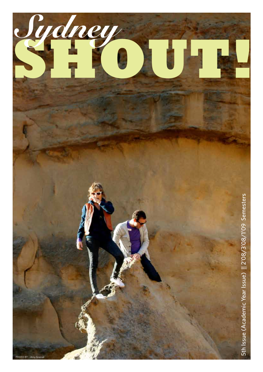 Sydney SHOUT! 5Th Issue (Academic Year Issue) || 2’08/3’08/1’09 Semesters Issue) Year (Academic 5Th Issue PHOTO by :: Amy Grassel Contributors