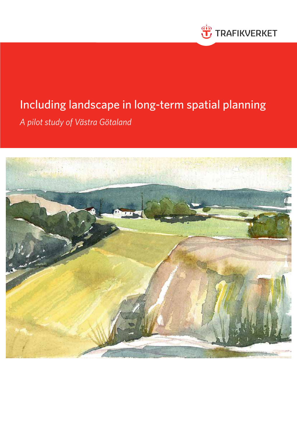 Including Landscape in Long-Term Spatial Planning a Pilot Study of Västra Götaland Including Landscape in Long-Term Spatial Planning – Foreword