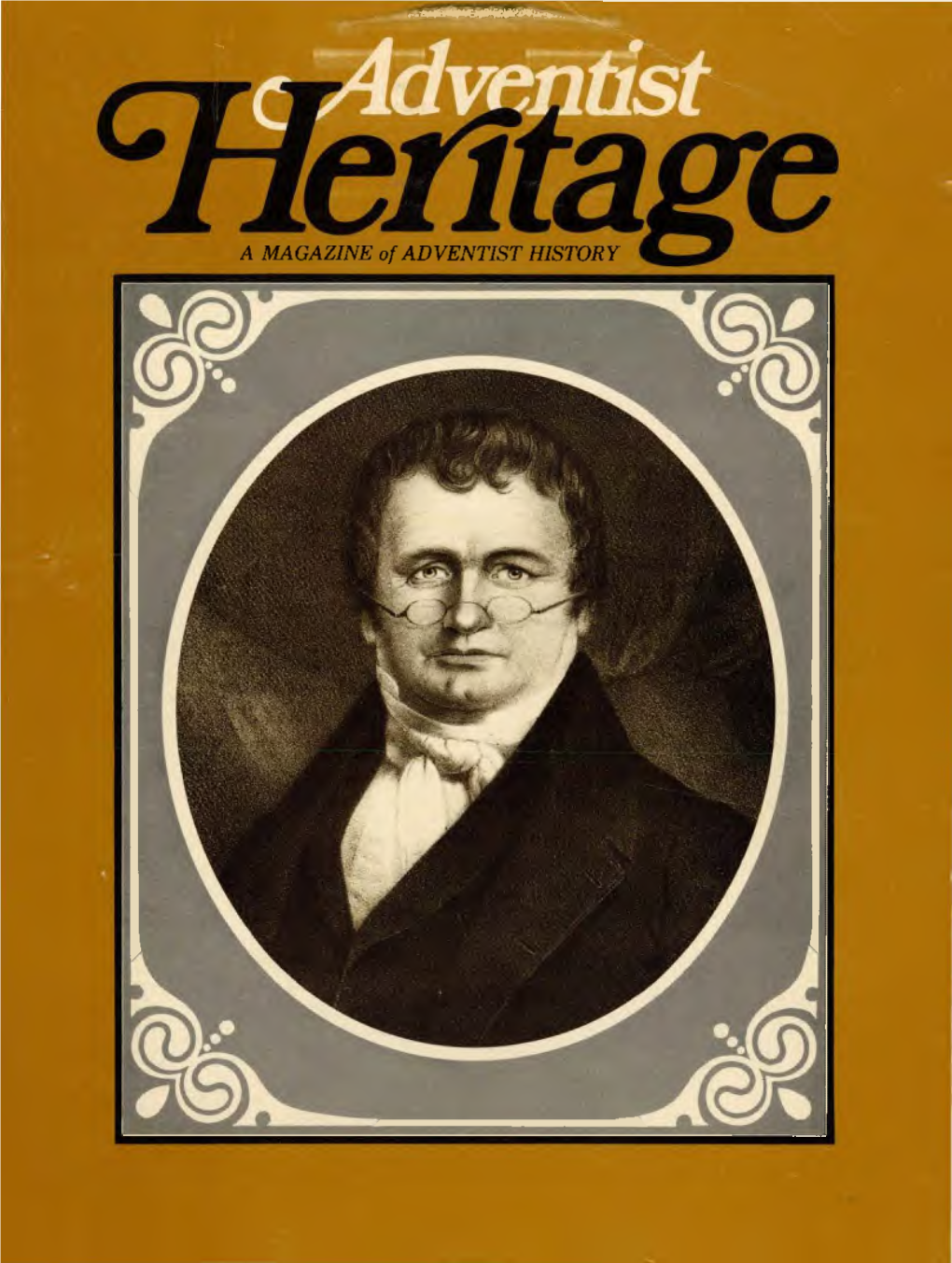 A MAGAZINE of ADVENTIST HISTORY COVER PHOTO: William Miller, Leading Preacher of the Advent Movement in the 1830'S and 1840'S