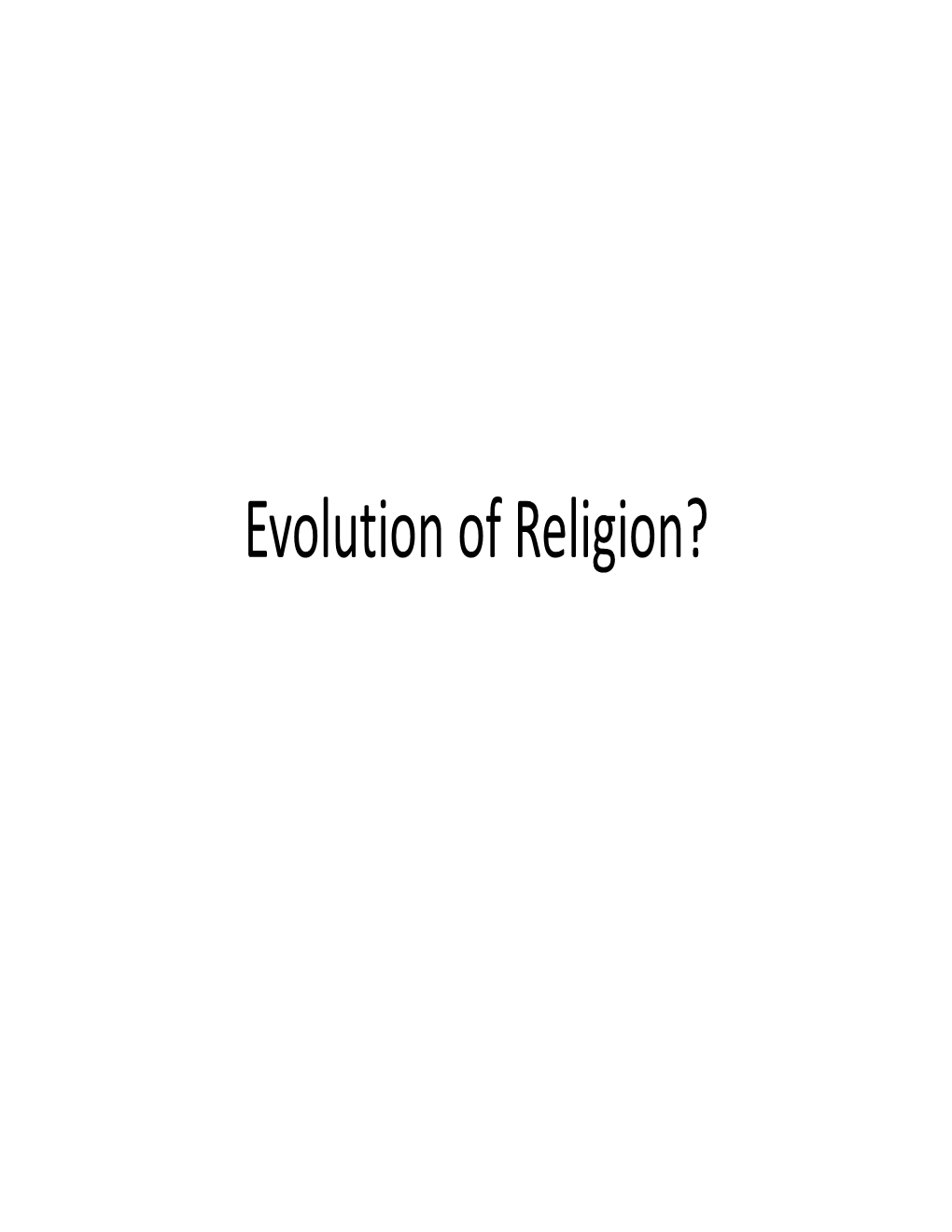 Evolution of Religion? Extra Reading – See Iweb Site Cui Bono?