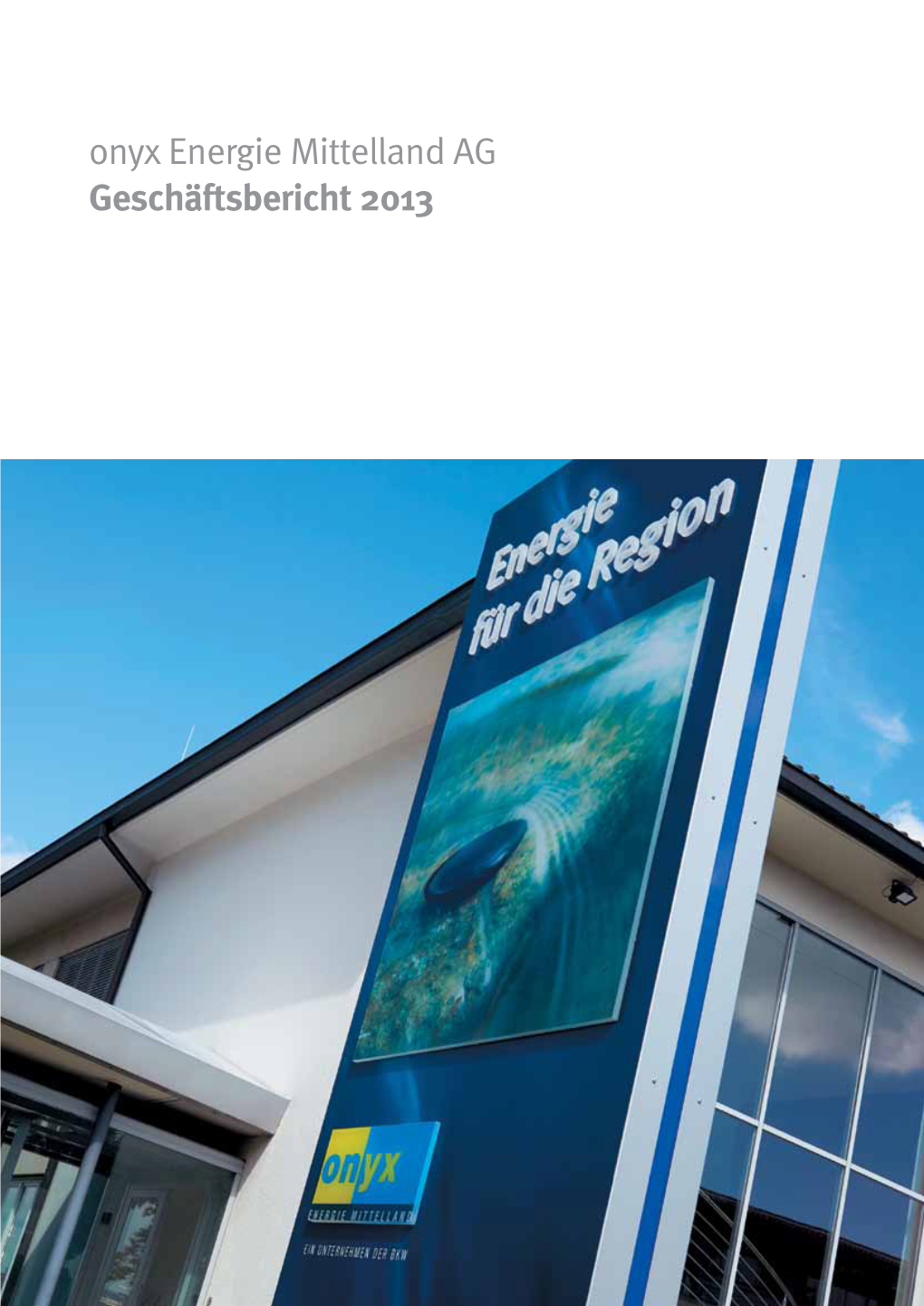 Onyx Energie Mittelland AG Geschäftsbericht 2013 Inhalt