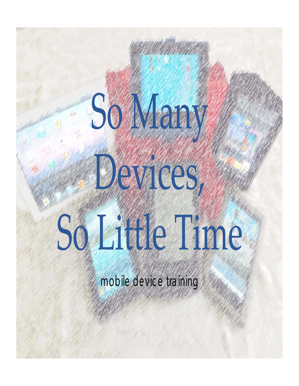 Slides: So Many Devices, So Little Time