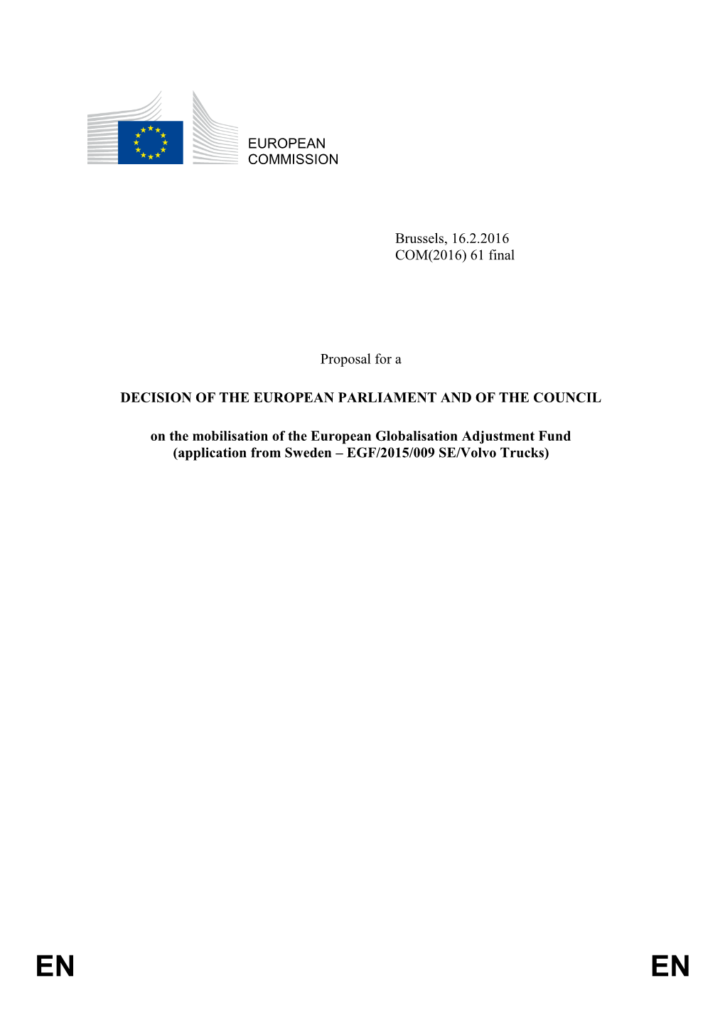 EUROPEAN COMMISSION Brussels, 16.2.2016 COM(2016) 61 Final Proposal for a DECISION of the EUROPEAN PARLIAMENT and of the COUNCI