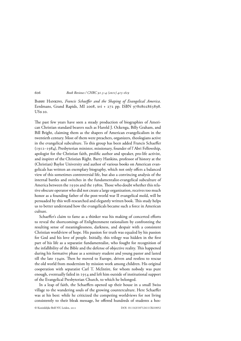 Barry Hankins, Francis Schaeffer and the Shaping of Evangelical America. Eerdmans, Grand Rapids, MI , Xvi