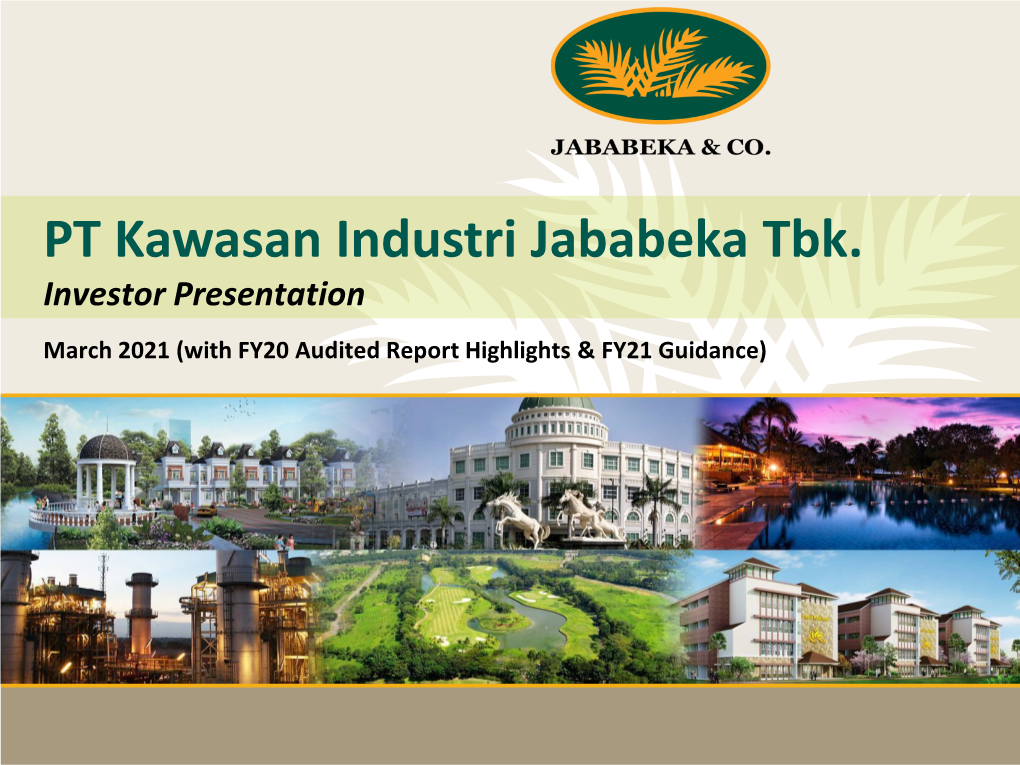 PT Kawasan Industri Jababeka Tbk. Investor Presentation March 2021 (With FY20 Audited Report Highlights & FY21 Guidance)