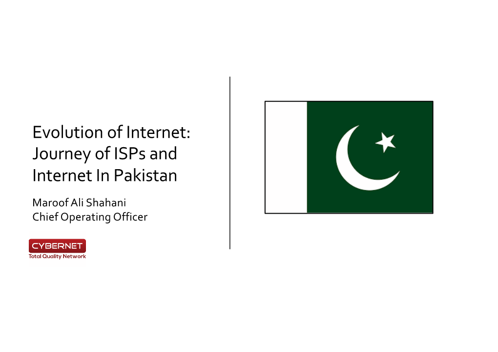 Evolution of Internet: Journey of Isps and Internet in Pakistan Maroof Ali Shahani Chief Operating Officer Speaker Profile