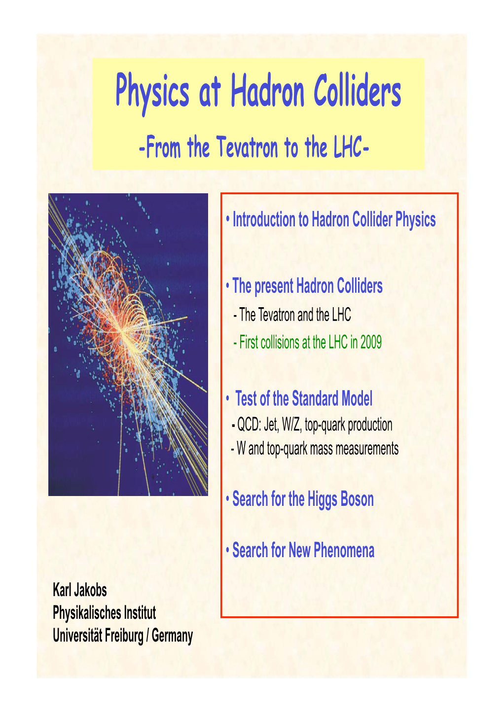 Physics at Hadron Colliders -From the Tevatron to the LHC