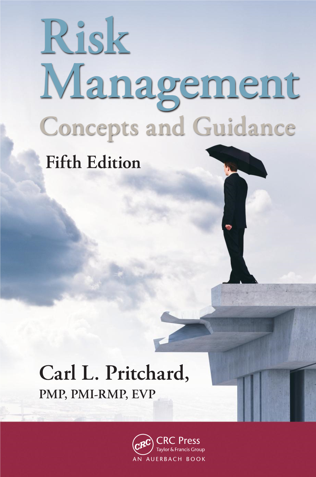 Risk Management: Concepts and Guidance Supplies a Look at Risk in Light of Current Information, Yet Remains Grounded in the History of Risk Practice