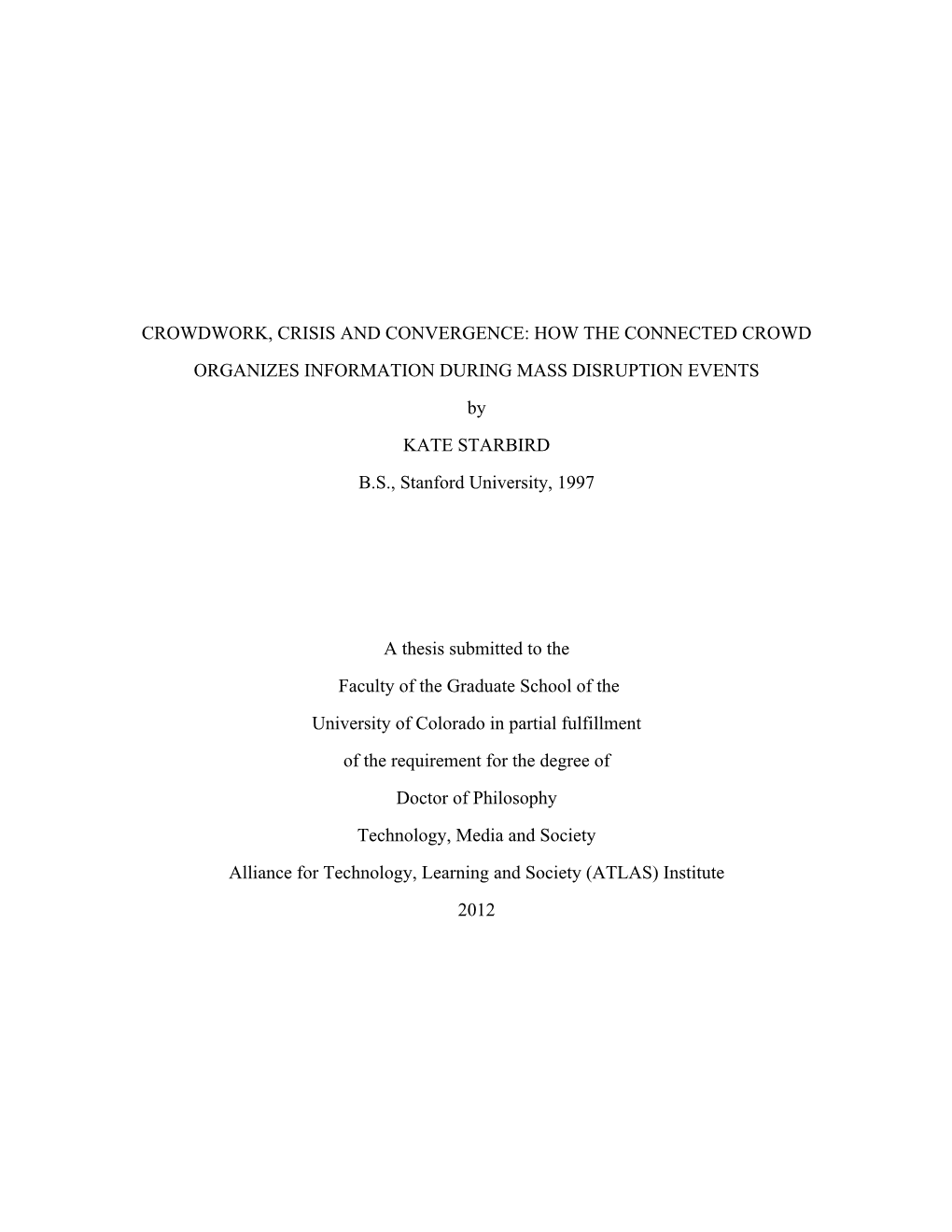 CROWDWORK, CRISIS and CONVERGENCE: HOW the CONNECTED CROWD ORGANIZES INFORMATION DURING MASS DISRUPTION EVENTS by KATE STARBIRD B.S., Stanford University, 1997