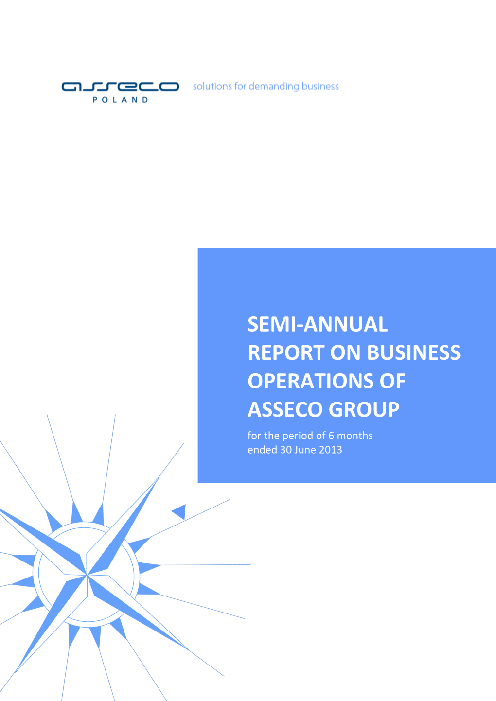 SEMI-ANNUAL REPORT on BUSINESS OPERATIONS of ASSECO GROUP for the Period of 6 Months Ended 30 June 2013 PRESIDENT’S LETTER