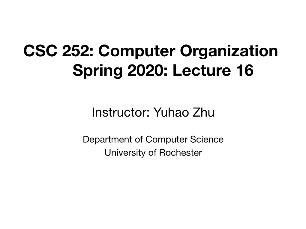 CSC 252: Computer Organization Spring 2020: Lecture 16