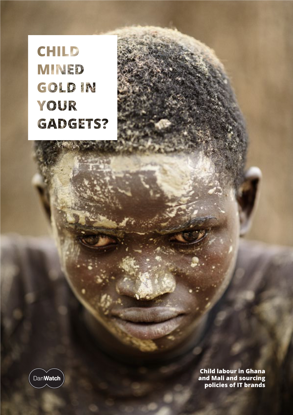 Child Labour in Ghana and Mali and Sourcing Policies of IT Brands Child Mined Gold in Your Gadgets?