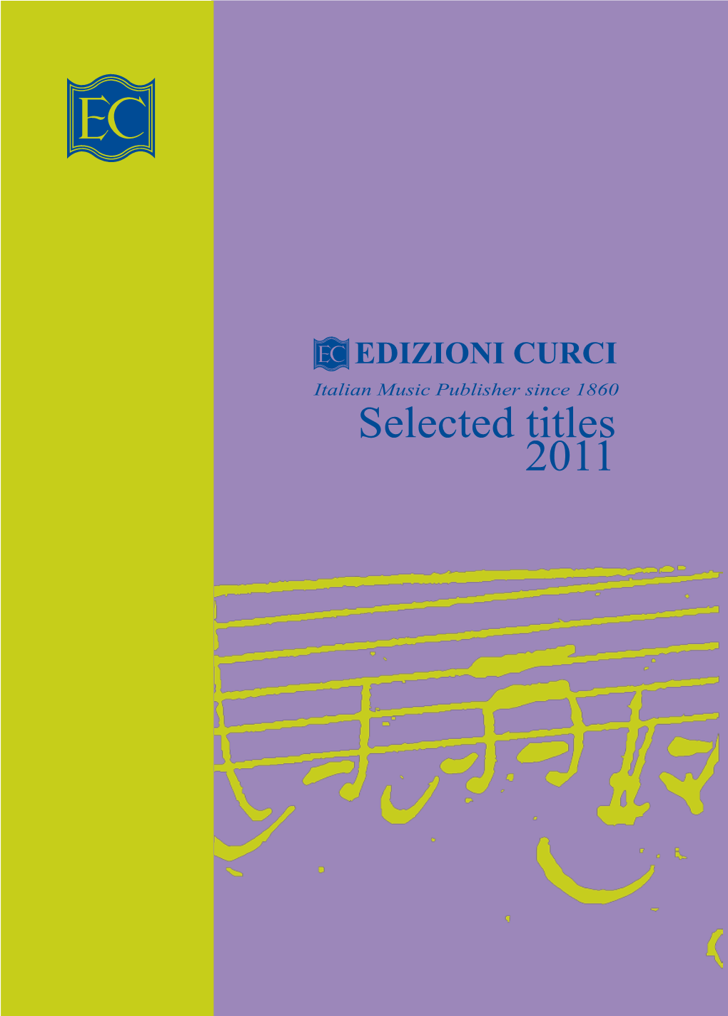 Selected Titles 2011 CURCI Music Publisher 1860-2010, the ﬁrst 150 Years by Luca Cerchiari Italian and English Text