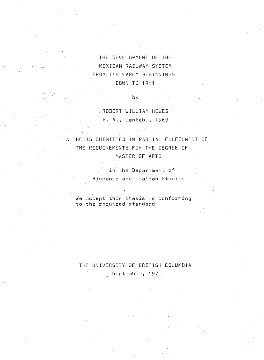 THE DEVELOPMENT of the MEXICAN RAILWAY SYSTEM from IT5 EARLY BEGINNINGS DOWN to 1911 . ROBERT W I L L I a M HOWES B. A., Cantab