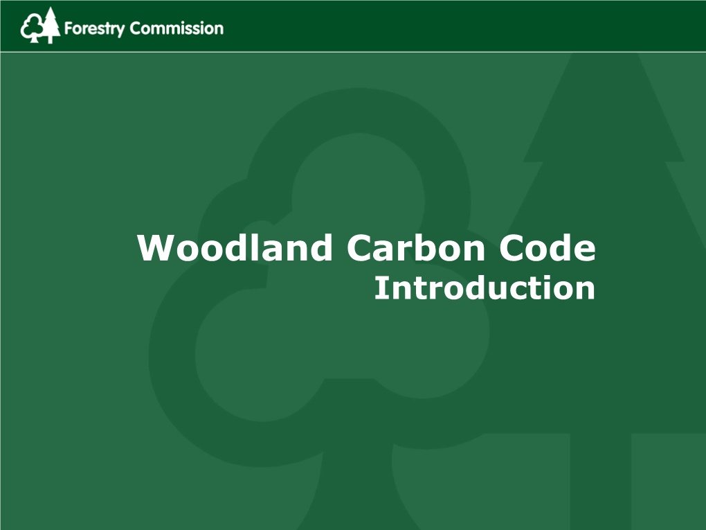 Woodland Carbon Code Introduction Woodland Creation and Climate Change