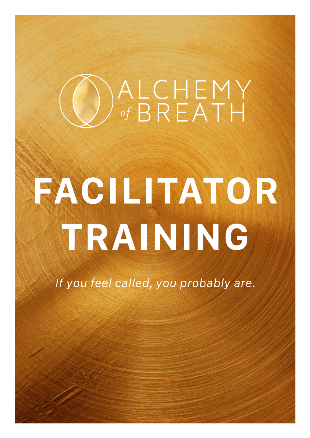 If You Feel Called, You Probably Are. Alchemy of Breath Facilitator Training If You Feel Called, You Probably Are