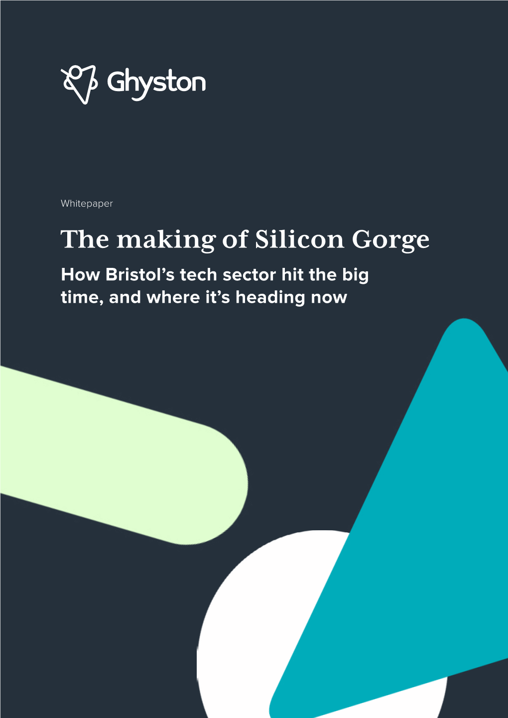 The Making of Silicon Gorge How Bristol’S Tech Sector Hit the Big Time, and Where It’S Heading Now Introduction