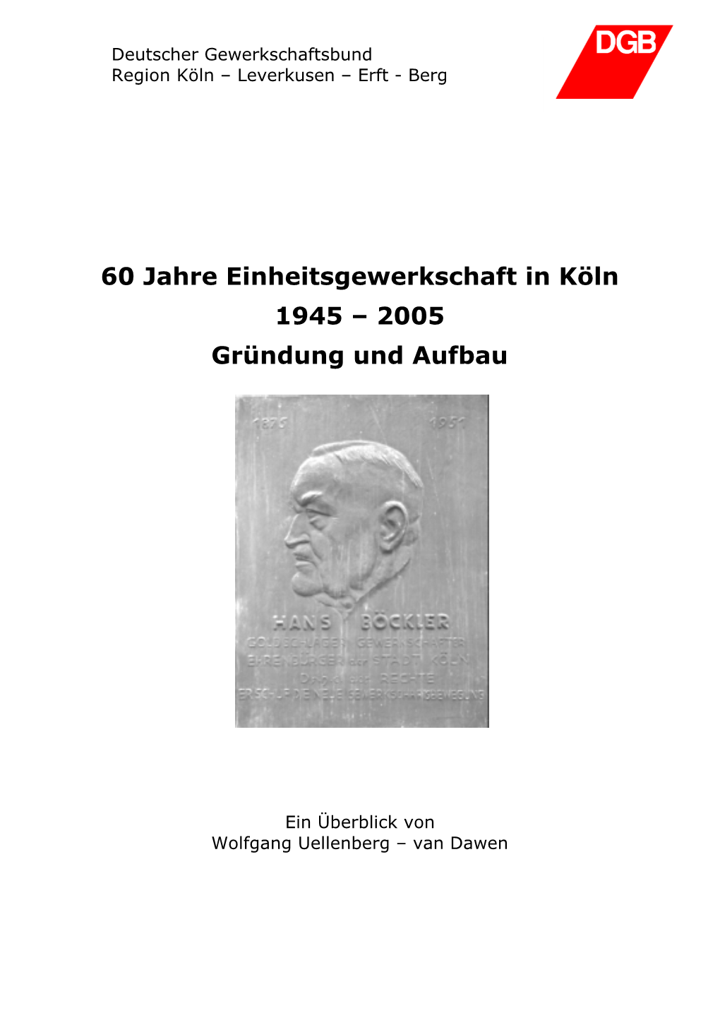 60 Jahre Einheitsgewerkschaft in Köln 1945 – 2005 Gründung Und Aufbau