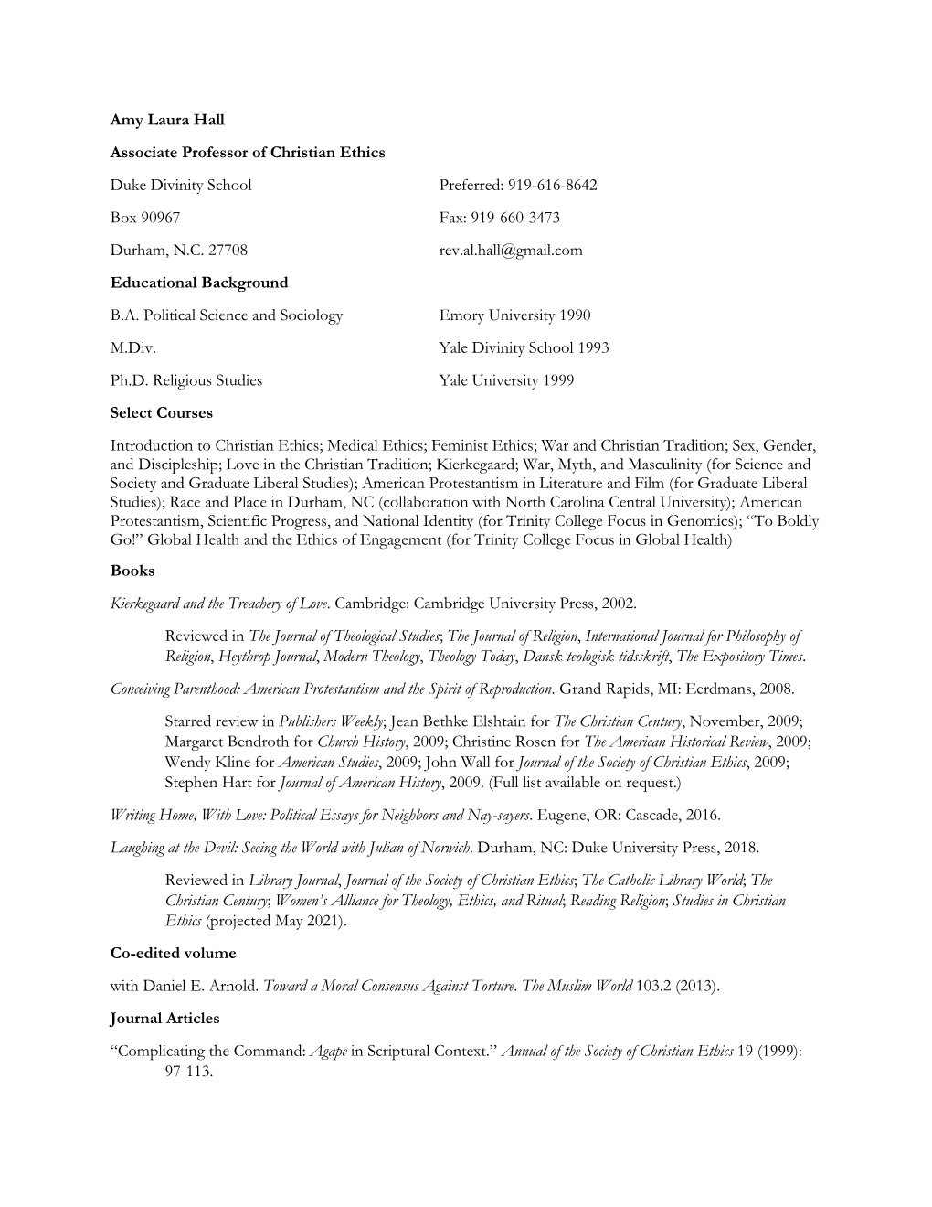 Amy Laura Hall Associate Professor of Christian Ethics Duke Divinity School Preferred: 919-616-8642 Box 90967 Fax: 919-660-3473 Durham, N.C