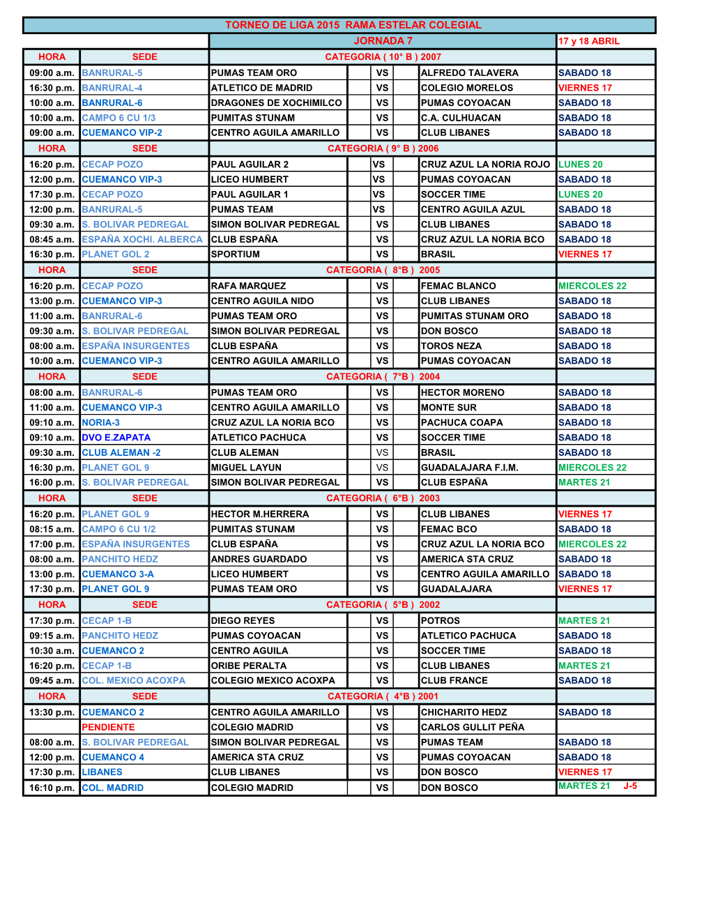 TORNEO DE LIGA 2015 RAMA ESTELAR COLEGIAL JORNADA 7 17 Y 18 ABRIL HORA SEDE CATEGORIA ( 10° B ) 2007 09:00 A.M