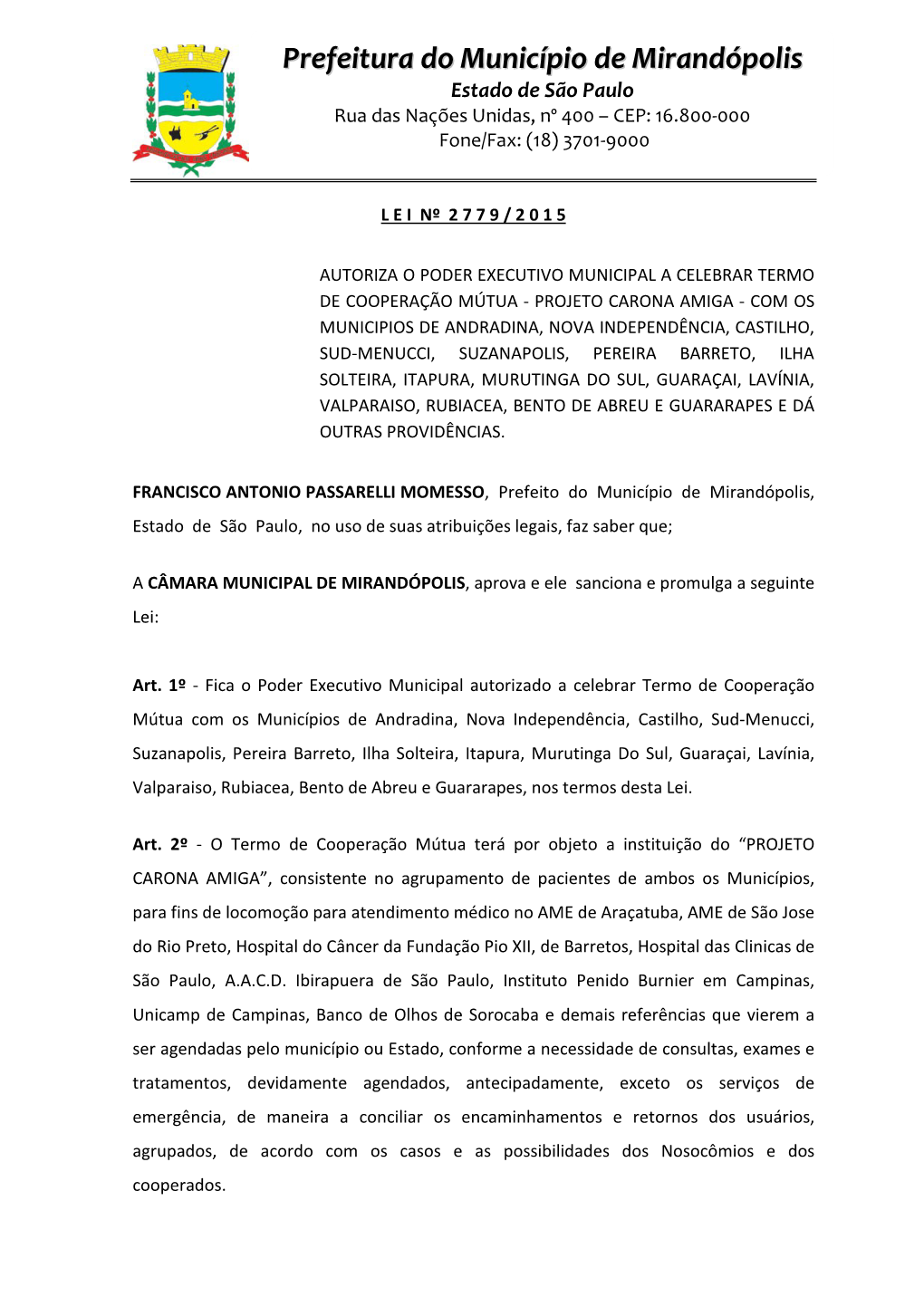 Prefeitura Do Município De Mirandópolis Estado De São Paulo Rua Das Nações Unidas, Nº 400 – CEP: 16.800-000 Fone/Fax: (18) 3701-9000