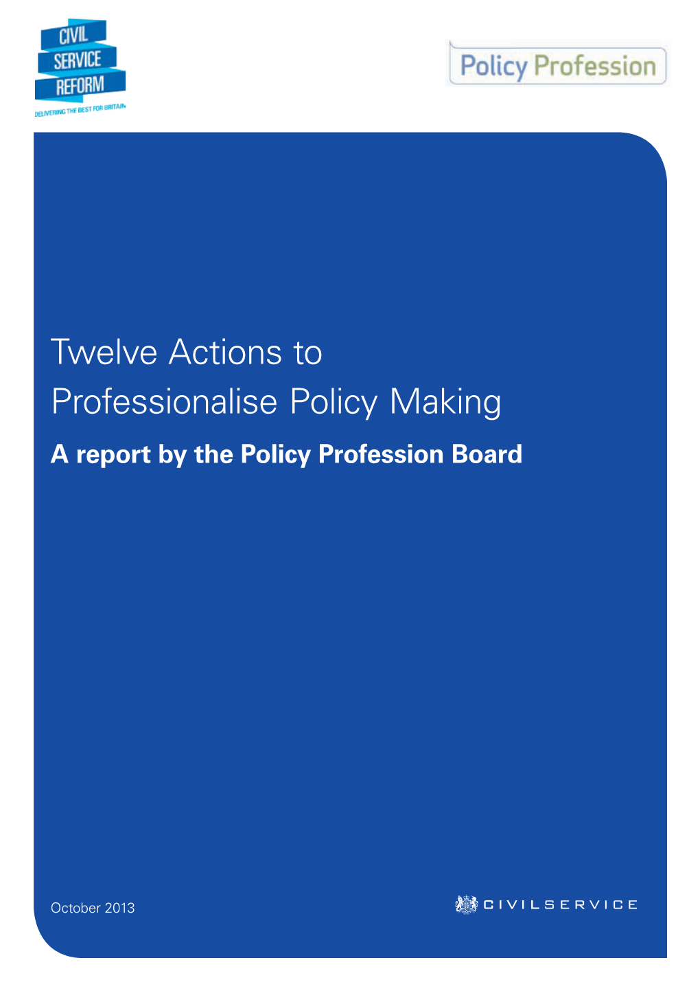 Twelve Actions to Professionalise Policy Making a Report by the Policy Profession Board