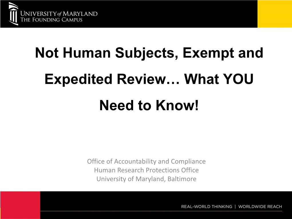 Not Human Subjects, Exempt and Expedited Review… What YOU Need to Know!