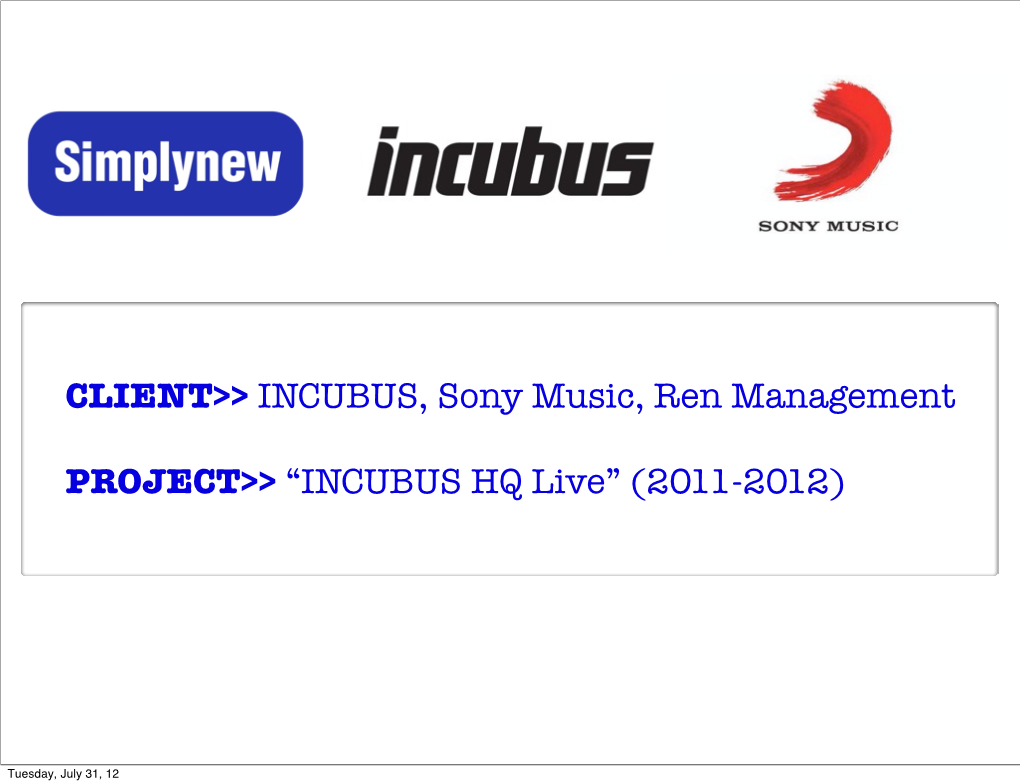 CLIENT&gt;&gt; INCUBUS, Sony Music, Ren Management PROJECT&gt;&gt; “INCUBUS HQ Live” (2011-2012)