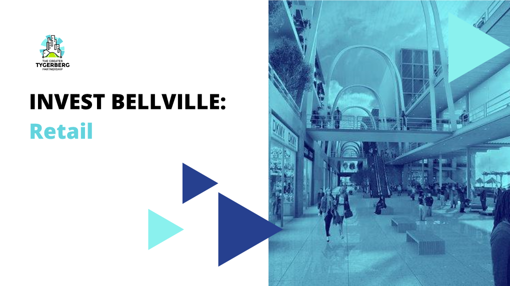 INVEST BELLVILLE: Retail Why Bellville?