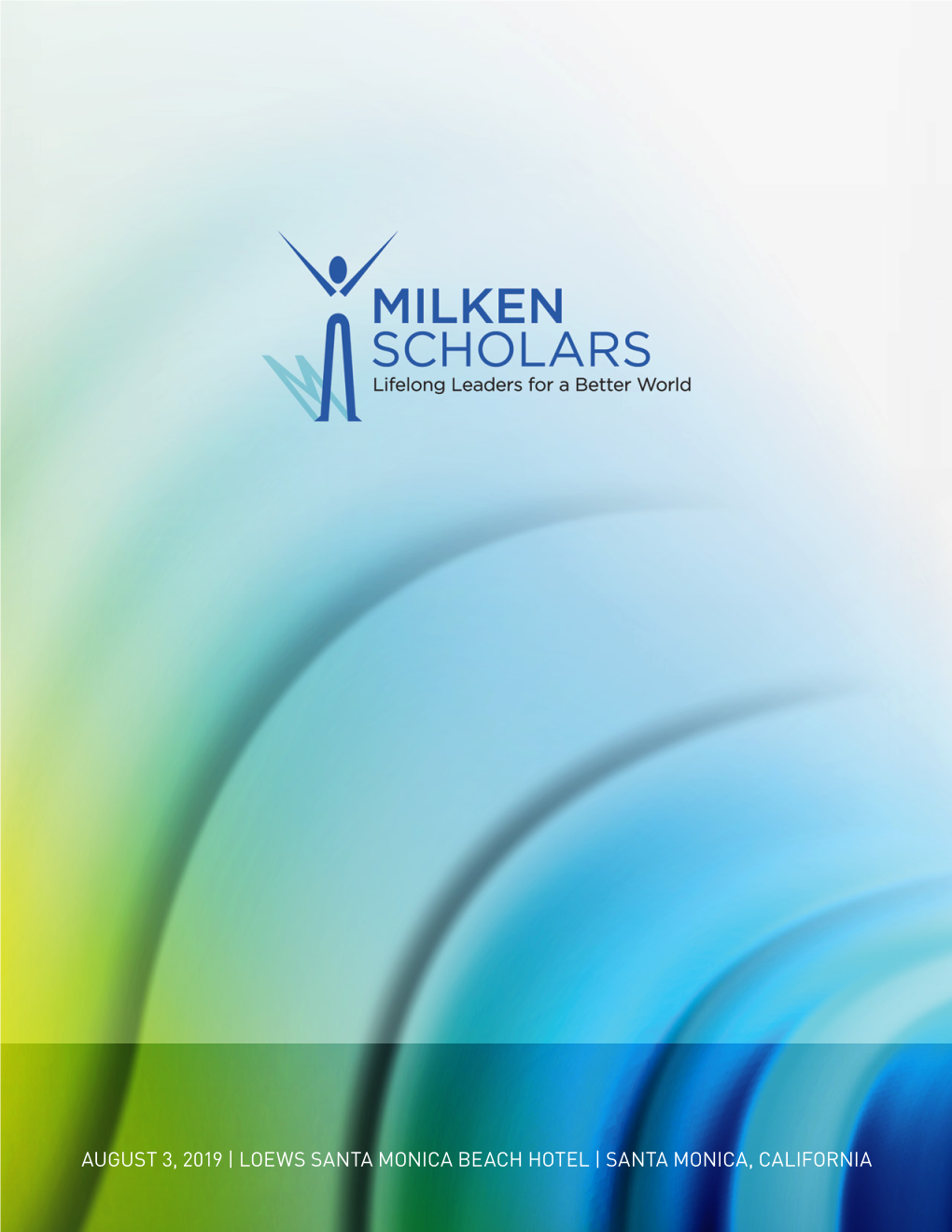 August 3, 2019 | Loews Santa Monica Beach Hotel | Santa Monica, California Congratulations to the 2019 Milken Scholars in Los Angeles County!